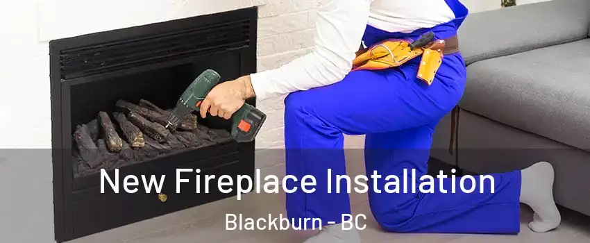New Fireplace Installation Blackburn - BC