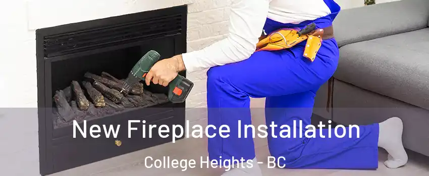 New Fireplace Installation College Heights - BC