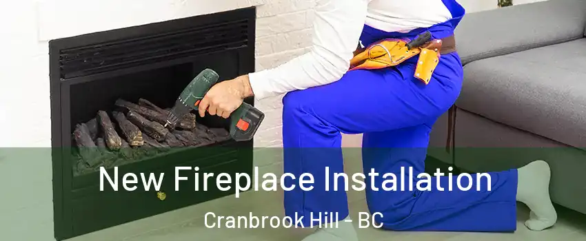 New Fireplace Installation Cranbrook Hill - BC