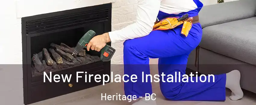 New Fireplace Installation Heritage - BC