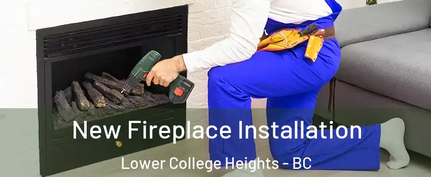 New Fireplace Installation Lower College Heights - BC