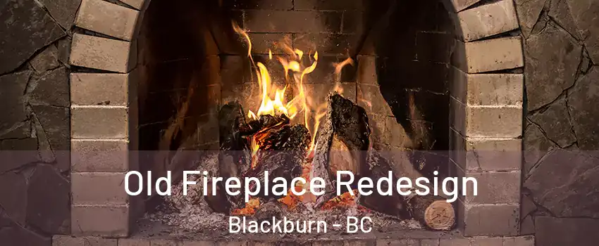  Old Fireplace Redesign Blackburn - BC