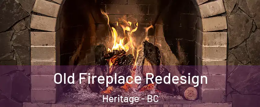 Old Fireplace Redesign Heritage - BC