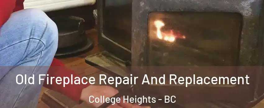  Old Fireplace Repair And Replacement College Heights - BC