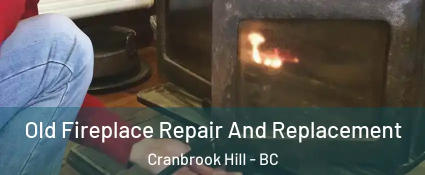  Old Fireplace Repair And Replacement Cranbrook Hill - BC