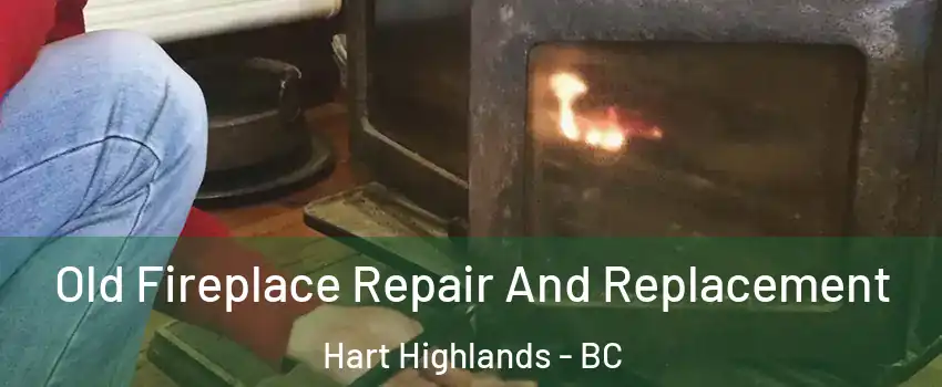  Old Fireplace Repair And Replacement Hart Highlands - BC