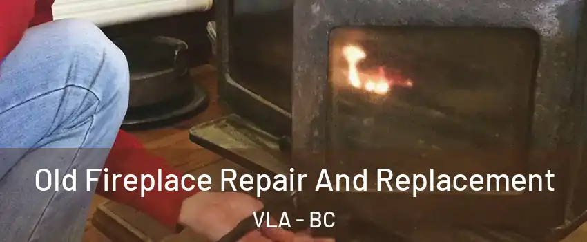  Old Fireplace Repair And Replacement VLA - BC