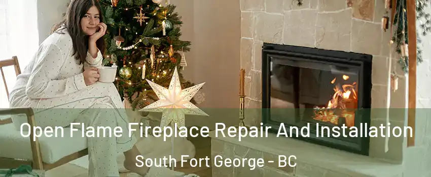  Open Flame Fireplace Repair And Installation South Fort George - BC