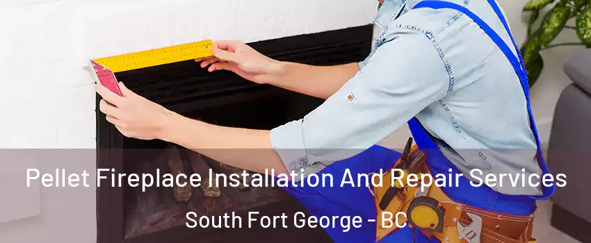  Pellet Fireplace Installation And Repair Services South Fort George - BC