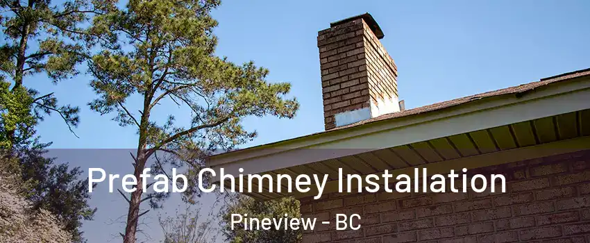  Prefab Chimney Installation Pineview - BC