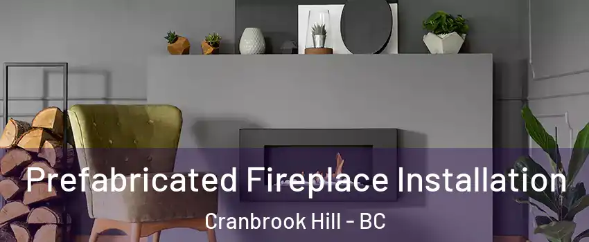  Prefabricated Fireplace Installation Cranbrook Hill - BC