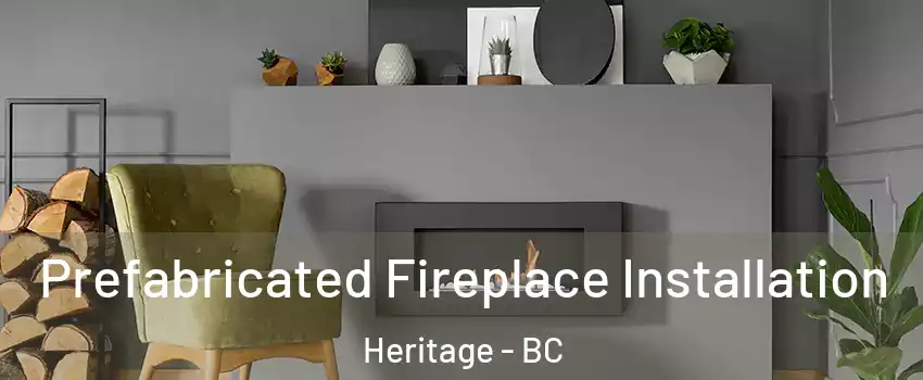  Prefabricated Fireplace Installation Heritage - BC