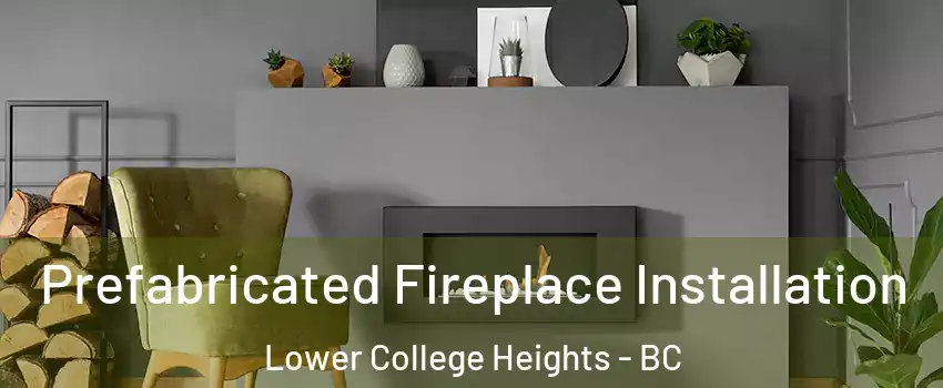  Prefabricated Fireplace Installation Lower College Heights - BC