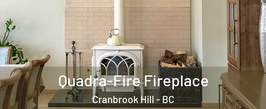  Quadra-Fire Fireplace Cranbrook Hill - BC