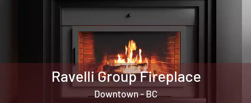 Ravelli Group Fireplace Downtown - BC