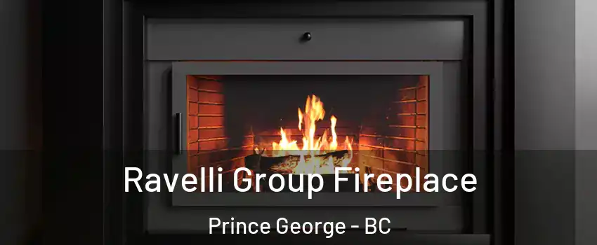 Ravelli Group Fireplace Prince George - BC
