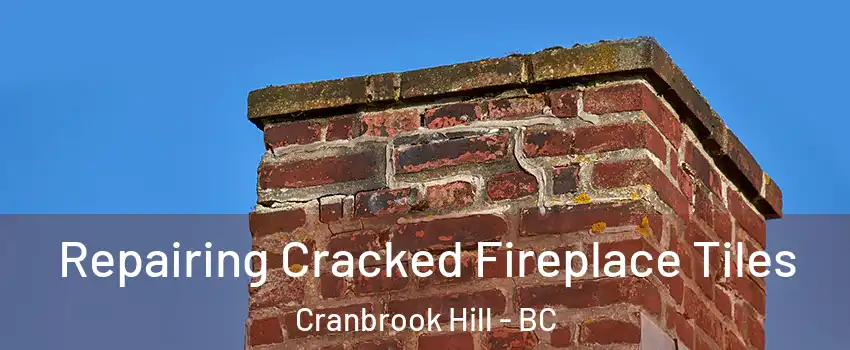 Repairing Cracked Fireplace Tiles Cranbrook Hill - BC