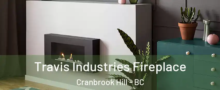 Travis Industries Fireplace Cranbrook Hill - BC