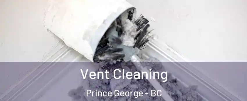 Vent Cleaning Prince George - BC