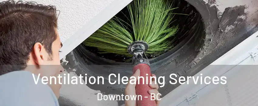  Ventilation Cleaning Services Downtown - BC