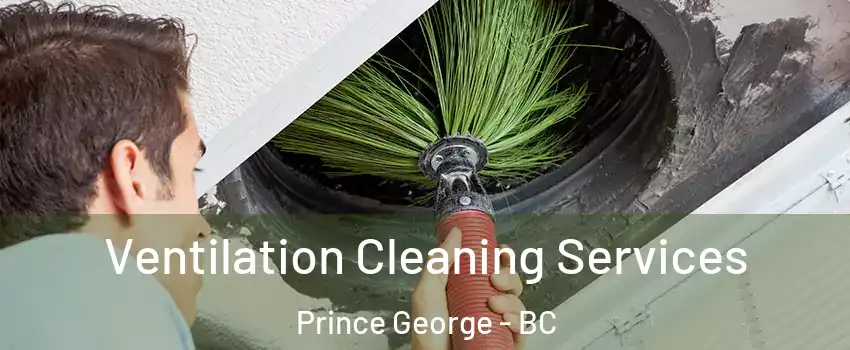  Ventilation Cleaning Services Prince George - BC