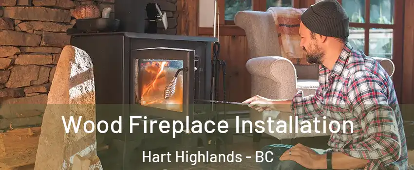  Wood Fireplace Installation Hart Highlands - BC