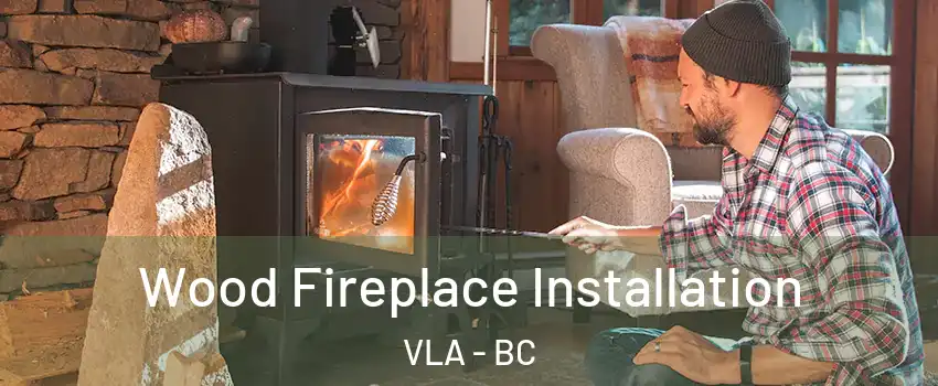  Wood Fireplace Installation VLA - BC