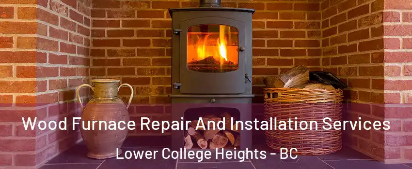 Wood Furnace Repair And Installation Services Lower College Heights - BC