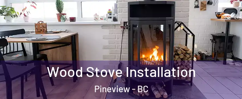  Wood Stove Installation Pineview - BC
